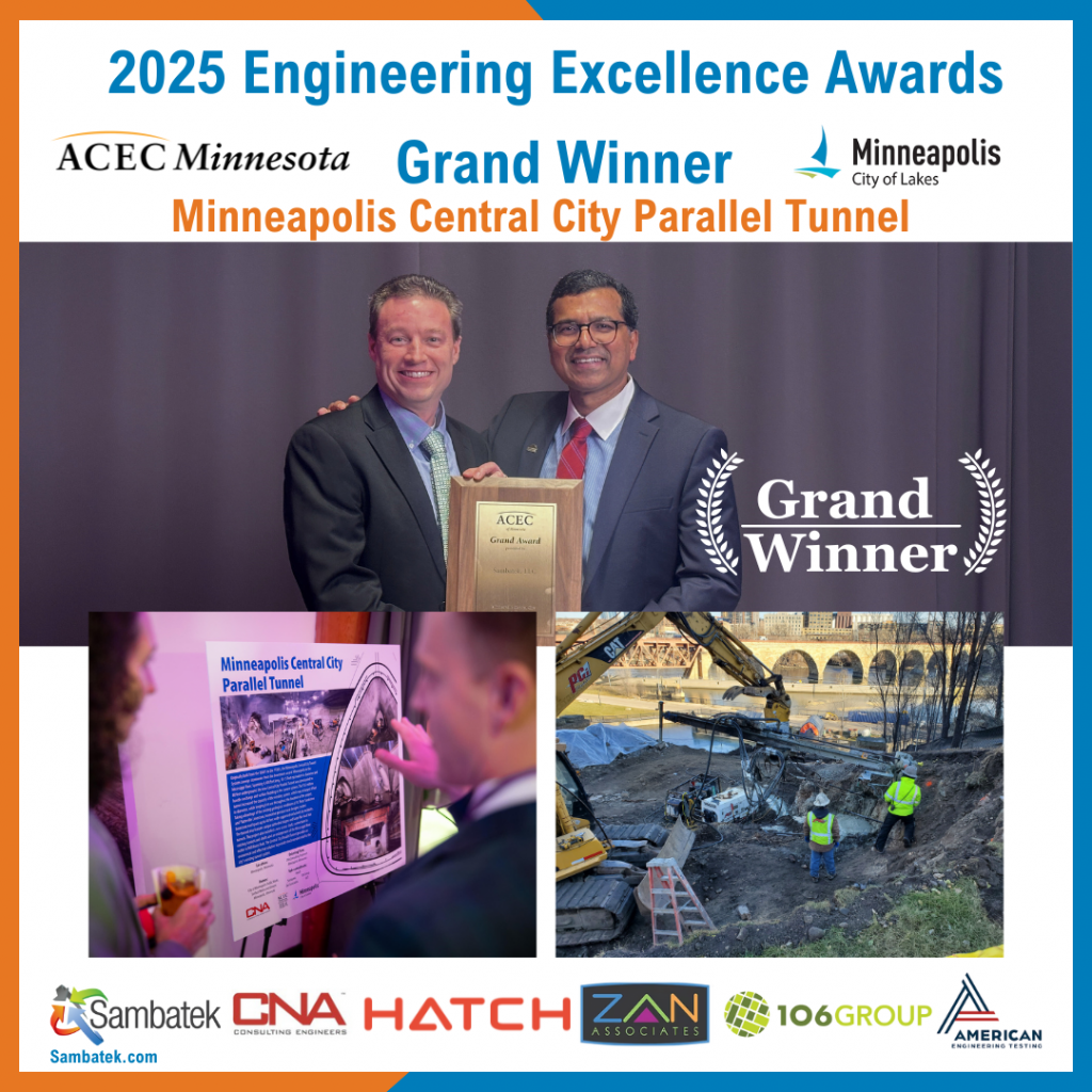 2025 Engineering Excellence Awards Grand Winner Minneapolis Central City Parallel Tunnel. Photo of Bryan and Sirish, Photos of Project. Logos: ACEC MN, City of Minneapolis, Sambatek, CNA, HATCH, ZAN, 106GROUP, AET. Sambatek.com